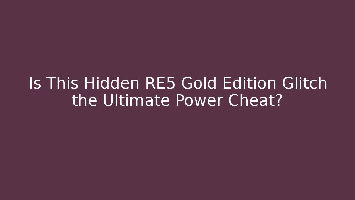 Is This Hidden RE5 Gold Edition Glitch the Ultimate Power Cheat?