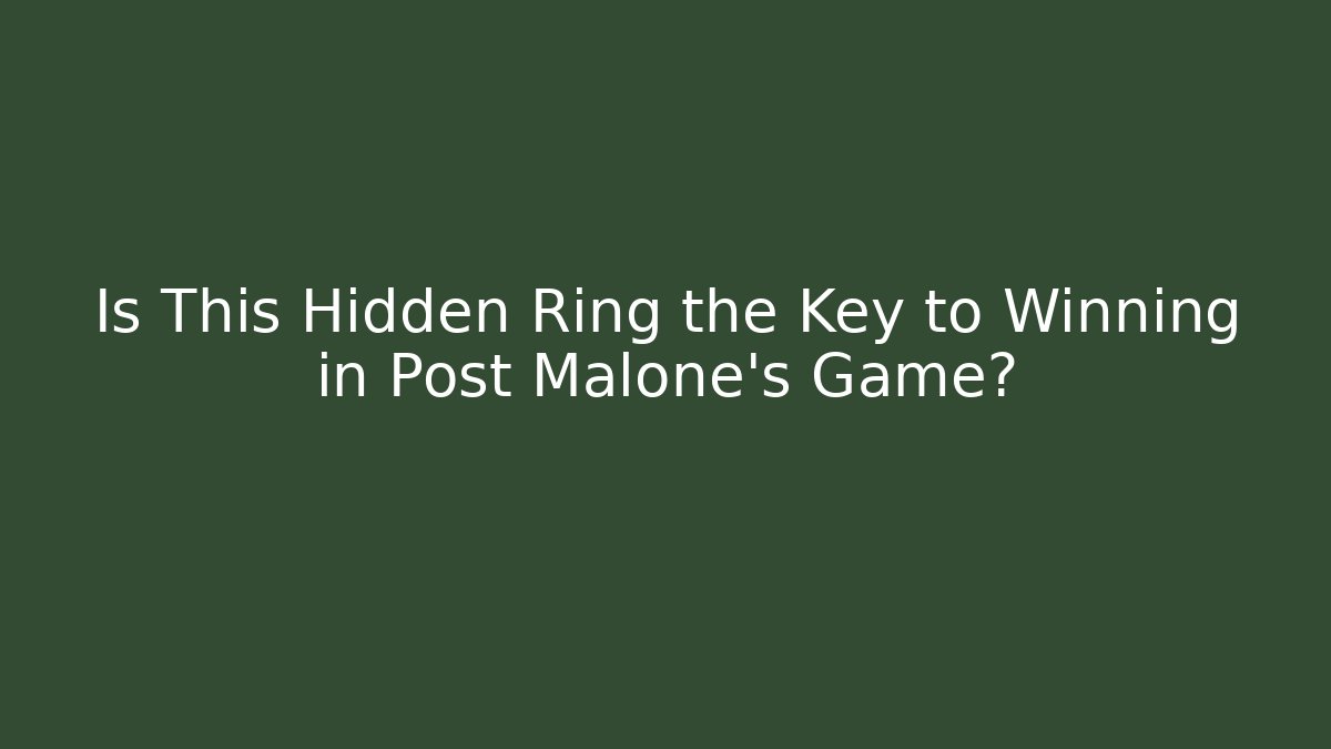 Is This Hidden Ring the Key to Winning in Post Malone's Game?