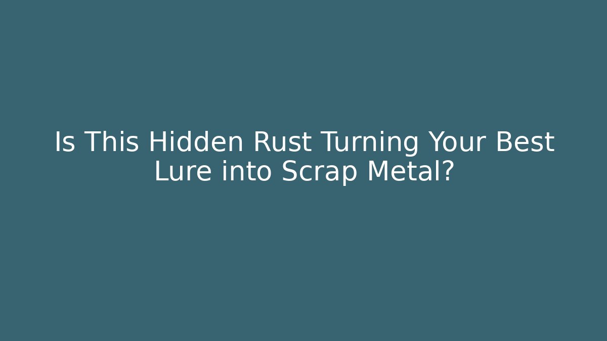Is This Hidden Rust Turning Your Best Lure into Scrap Metal? - Critter Realm