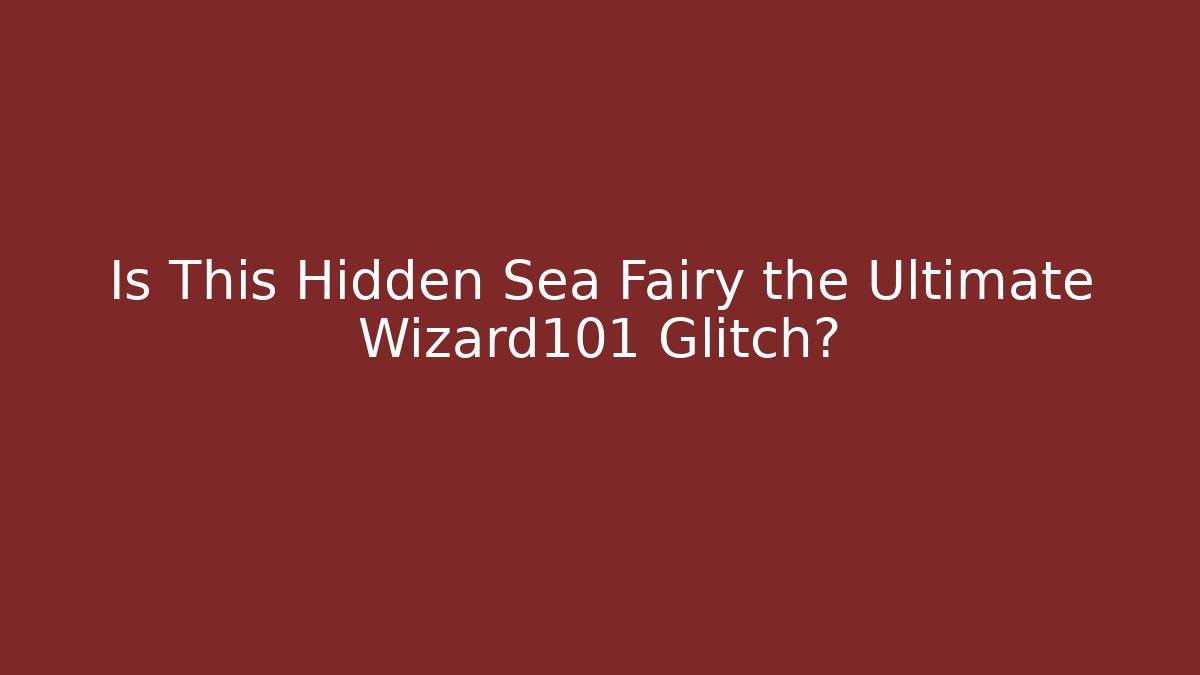 Is This Hidden Sea Fairy the Ultimate Wizard101 Glitch?