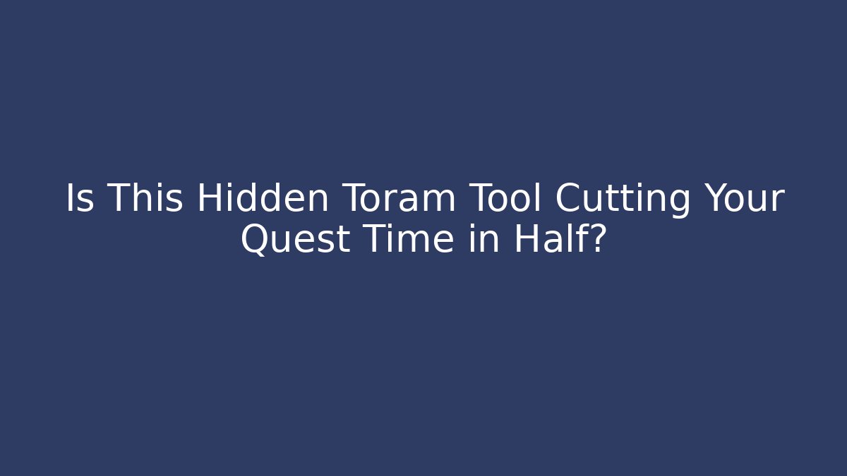 Is This Hidden Toram Tool Cutting Your Quest Time in Half?