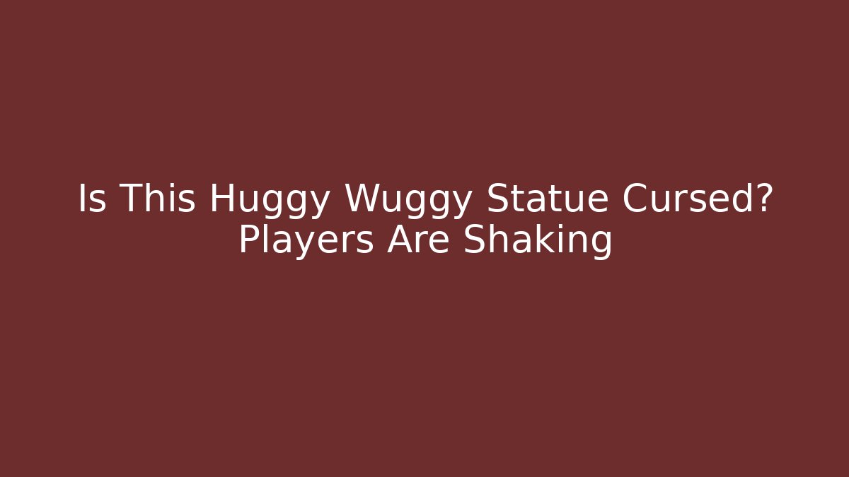 Is This Huggy Wuggy Statue Cursed? Players Are Shaking