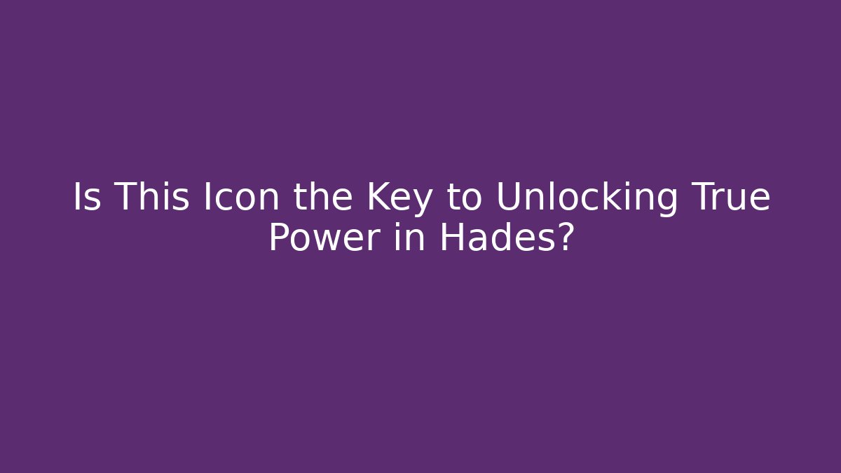 Is This Icon the Key to Unlocking True Power in Hades?