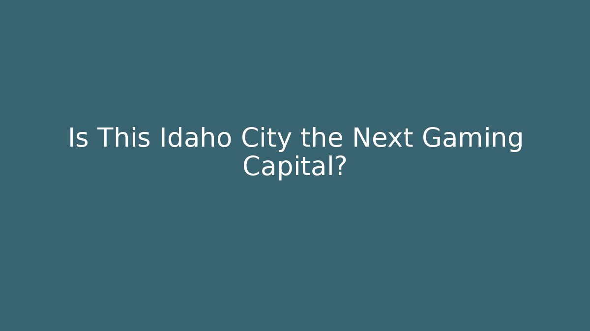 Is This Idaho City the Next Gaming Capital?