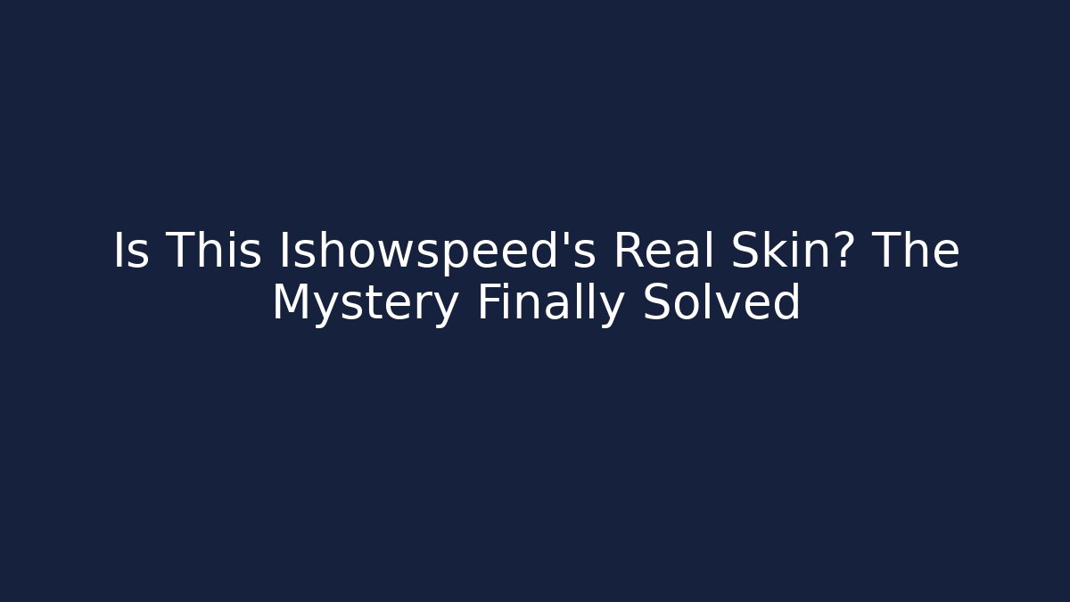 Is This Ishowspeed's Real Skin? The Mystery Finally Solved