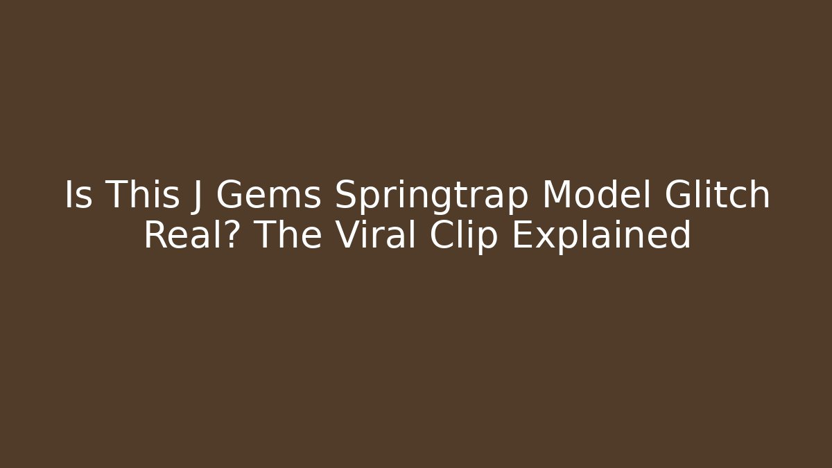 Is This J Gems Springtrap Model Glitch Real? The Viral Clip Explained - Critter Realm