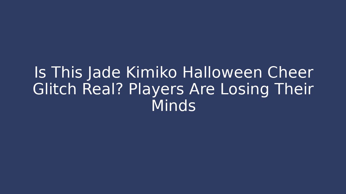 Is This Jade Kimiko Halloween Cheer Glitch Real? Players Are Losing Their Minds