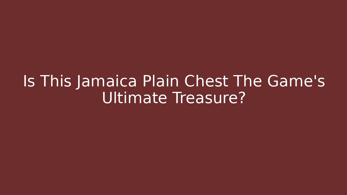 Is This Jamaica Plain Chest The Game's Ultimate Treasure? - Critter Realm