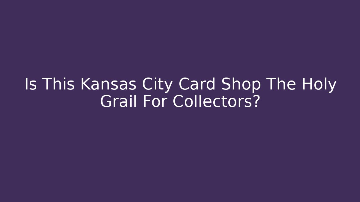 Is This Kansas City Card Shop The Holy Grail For Collectors?