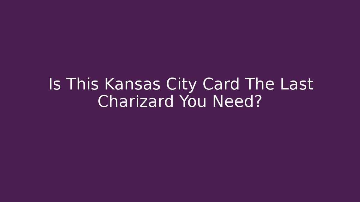 Is This Kansas City Card The Last Charizard You Need?