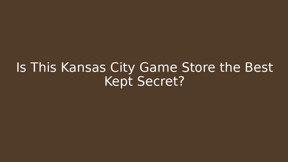 Is This Kansas City Game Store the Best Kept Secret?