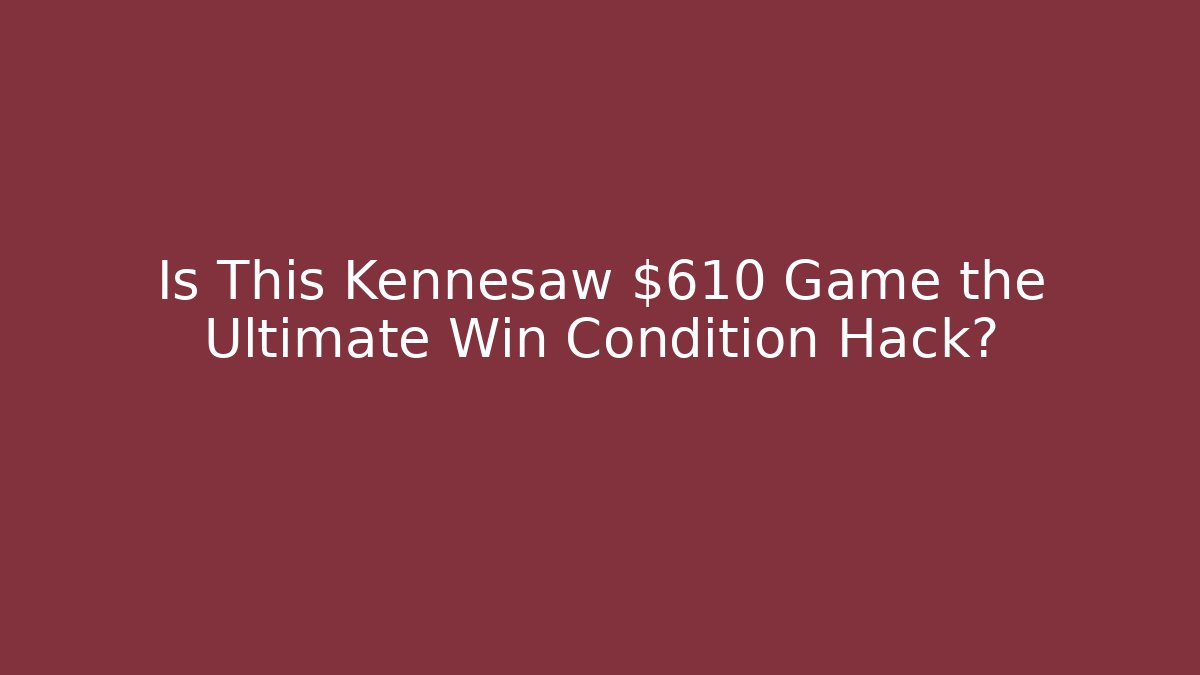 Is This Kennesaw $610 Game the Ultimate Win Condition Hack? - Critter Realm