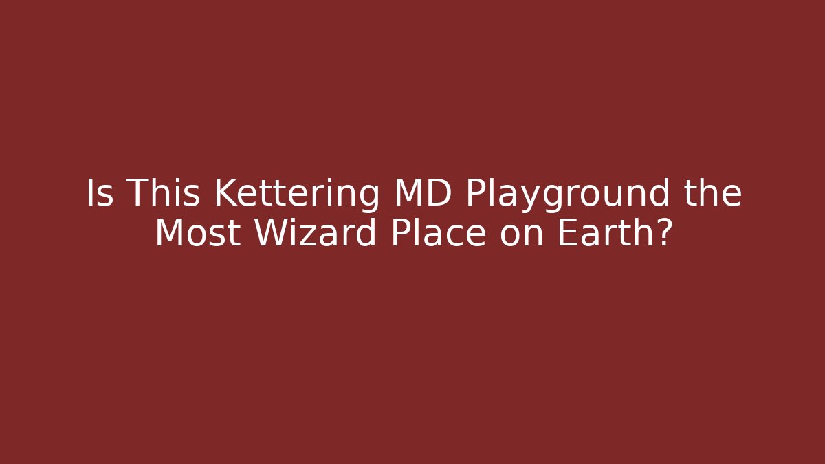 Is This Kettering MD Playground the Most Wizard Place on Earth?