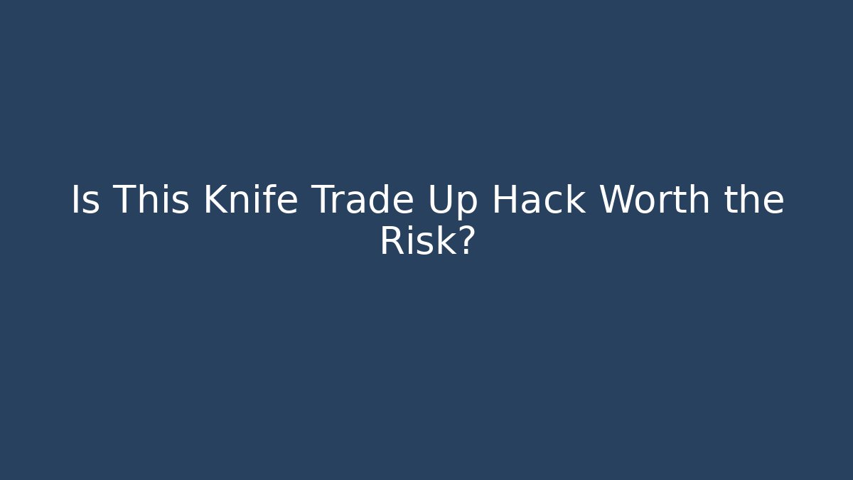 Is This Knife Trade Up Hack Worth the Risk?