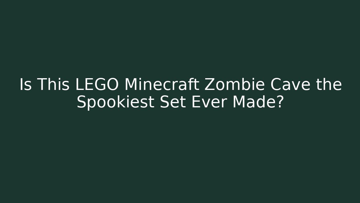 Is This LEGO Minecraft Zombie Cave the Spookiest Set Ever Made?