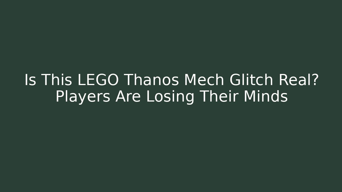 Is This LEGO Thanos Mech Glitch Real? Players Are Losing Their Minds