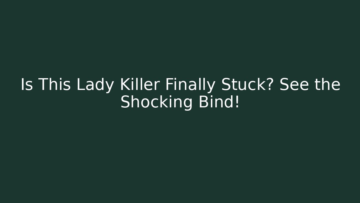 Is This Lady Killer Finally Stuck? See the Shocking Bind!