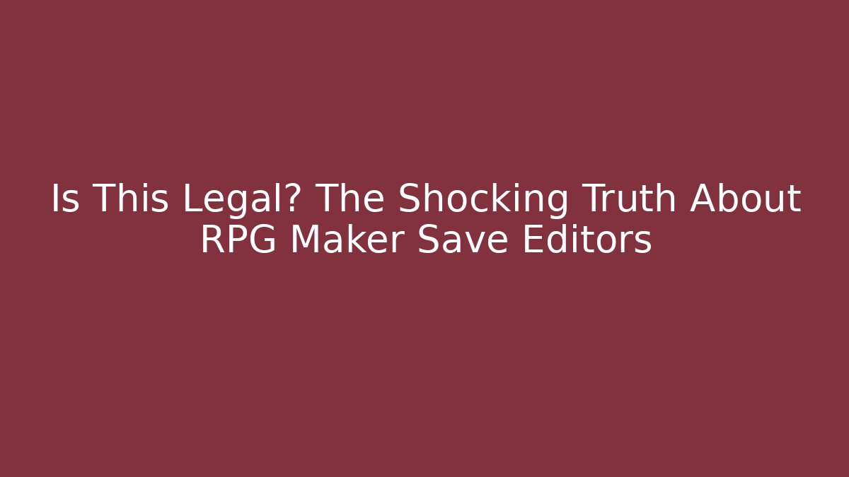Is This Legal? The Shocking Truth About RPG Maker Save Editors - Critter Realm