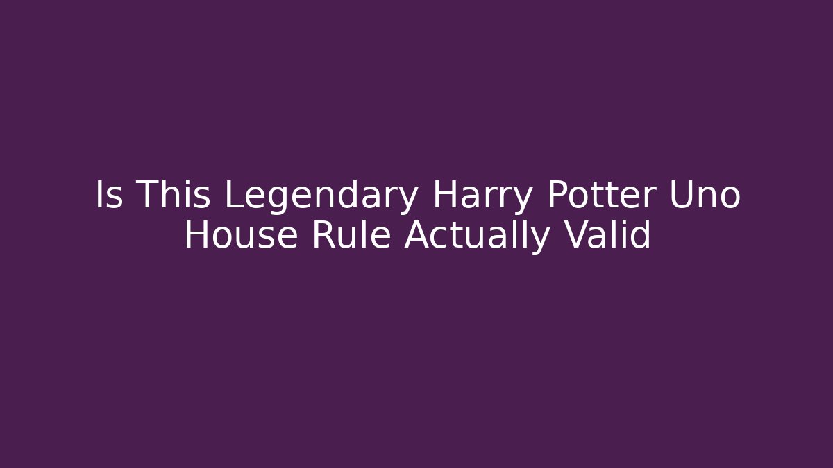 Is This Legendary Harry Potter Uno House Rule Actually Valid
