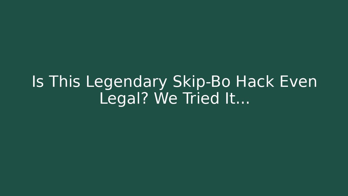 Is This Legendary Skip-Bo Hack Even Legal? We Tried It…