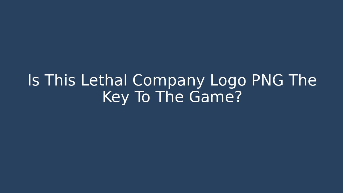 Is This Lethal Company Logo PNG The Key To The Game?