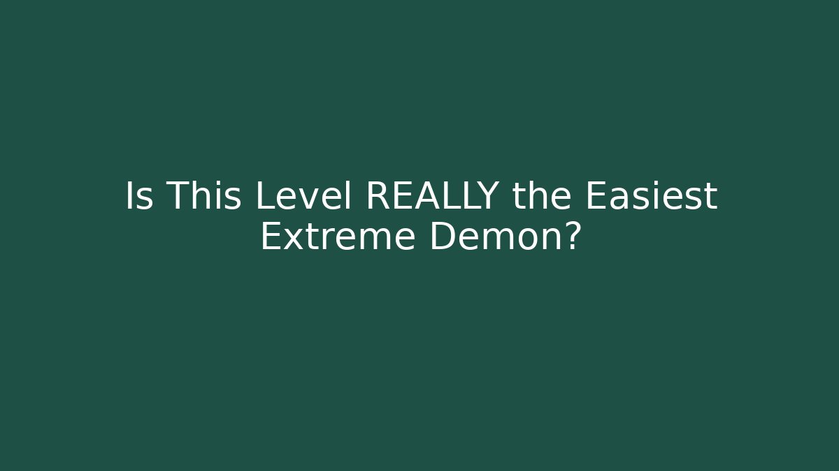 Is This Level REALLY the Easiest Extreme Demon?