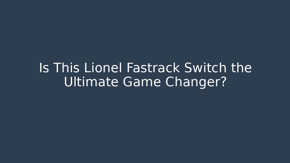 Is This Lionel Fastrack Switch the Ultimate Game Changer?