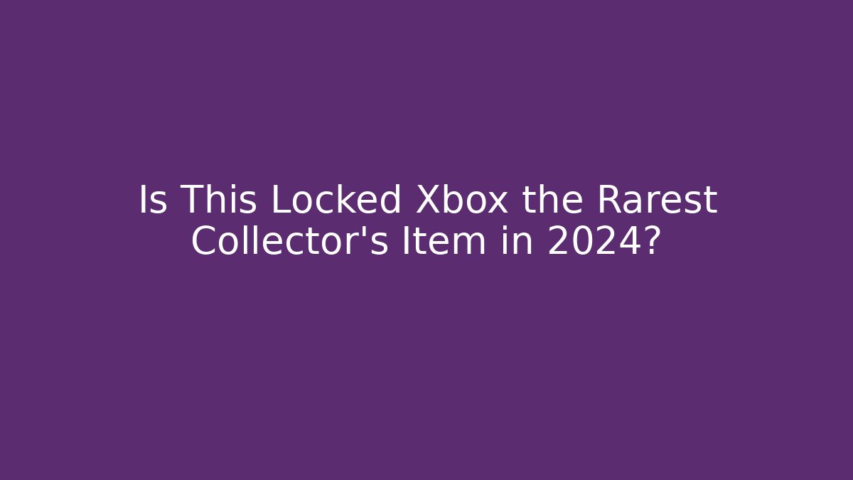 Is This Locked Xbox the Rarest Collector’s Item in 2024?