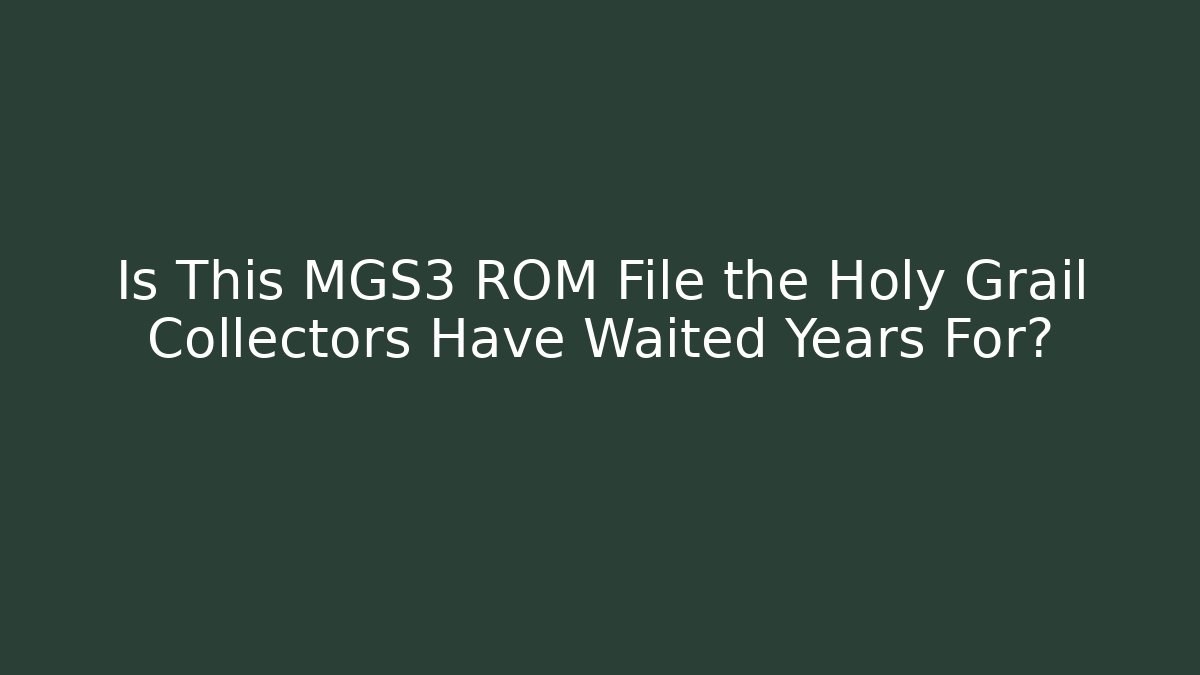 Is This MGS3 ROM File the Holy Grail Collectors Have Waited Years For?