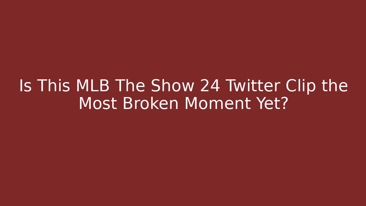Is This MLB The Show 24 Twitter Clip the Most Broken Moment Yet?