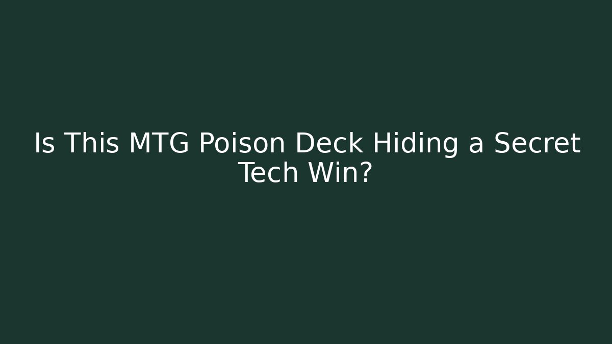 Is This MTG Poison Deck Hiding a Secret Tech Win?