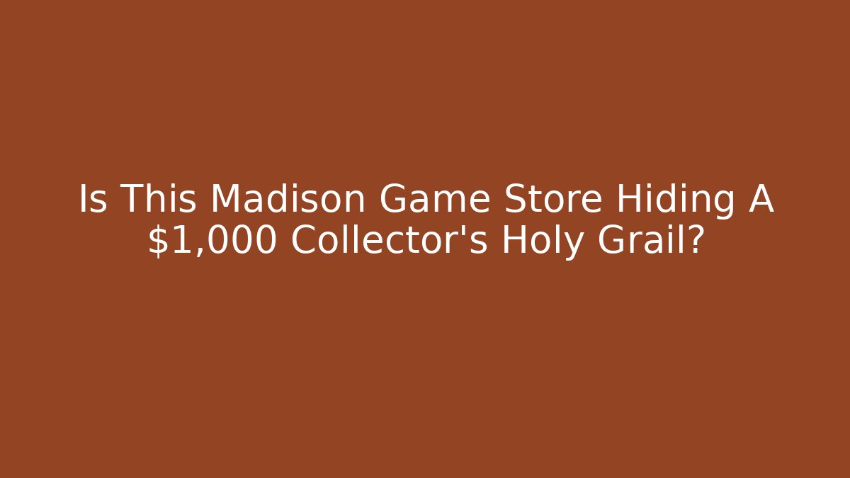 Is This Madison Game Store Hiding A $1,000 Collector's Holy Grail?