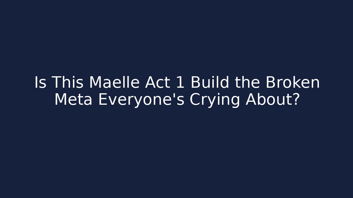 Is This Maelle Act 1 Build the Broken Meta Everyone’s Crying About?