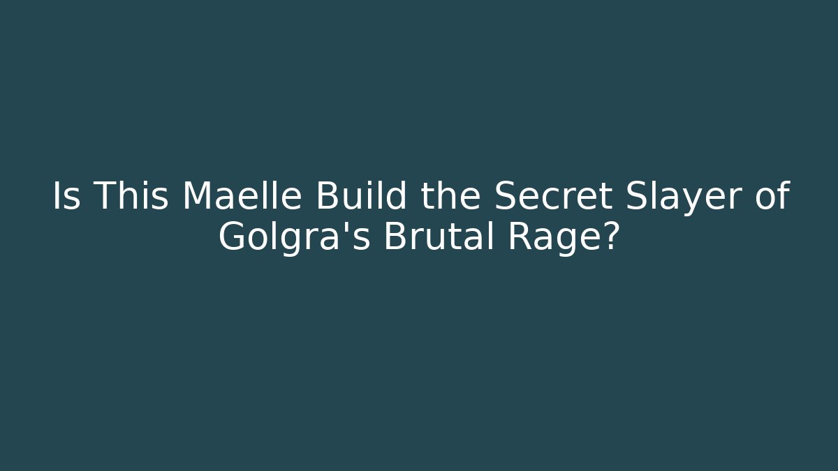 Is This Maelle Build the Secret Slayer of Golgra's Brutal Rage?