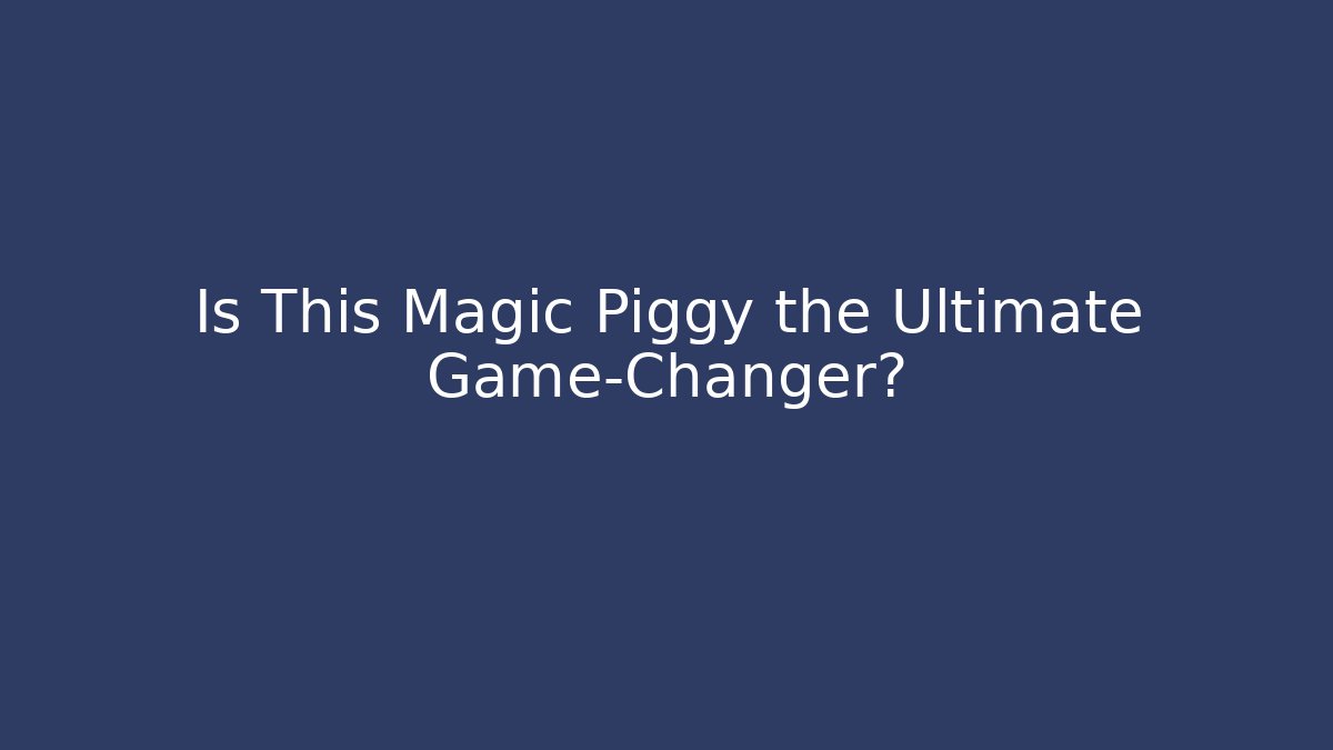 Is This Magic Piggy the Ultimate Game-Changer?