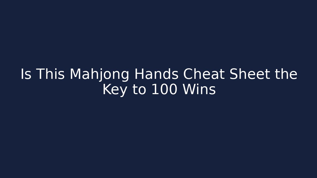 Is This Mahjong Hands Cheat Sheet the Key to 100 Wins