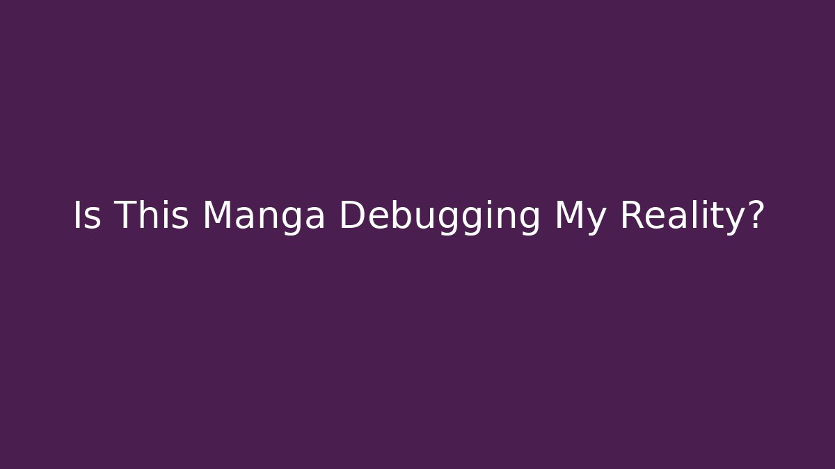 Is This Manga Debugging My Reality? - Critter Realm