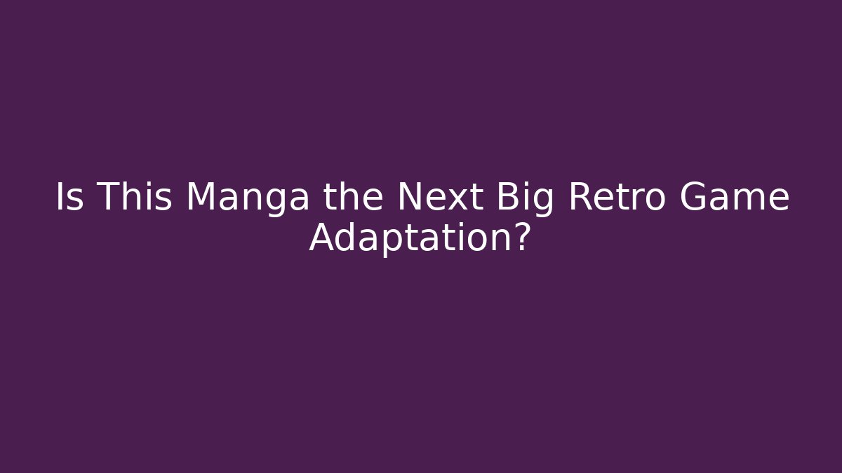 Is This Manga the Next Big Retro Game Adaptation?