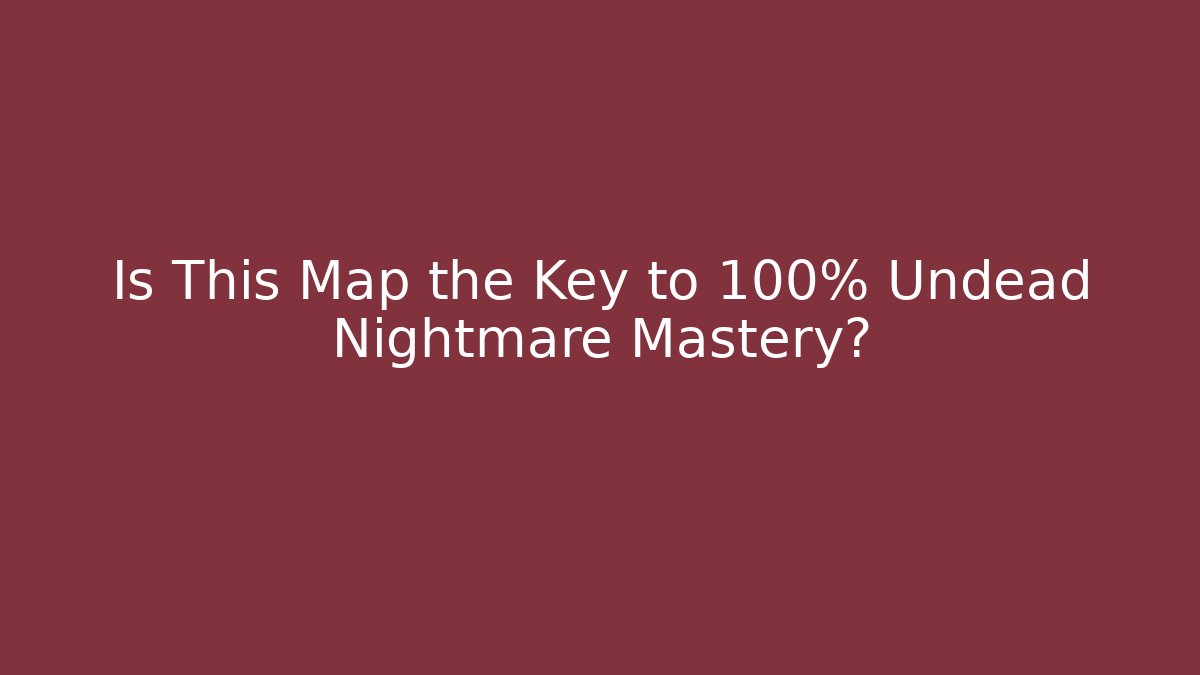 Is This Map the Key to 100% Undead Nightmare Mastery?