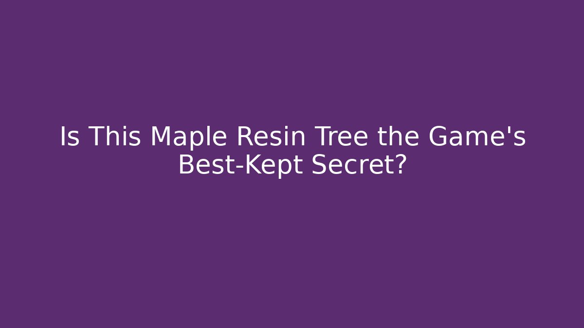 Is This Maple Resin Tree the Game's Best-Kept Secret? - Critter Realm