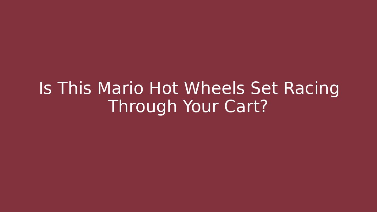 Is This Mario Hot Wheels Set Racing Through Your Cart?