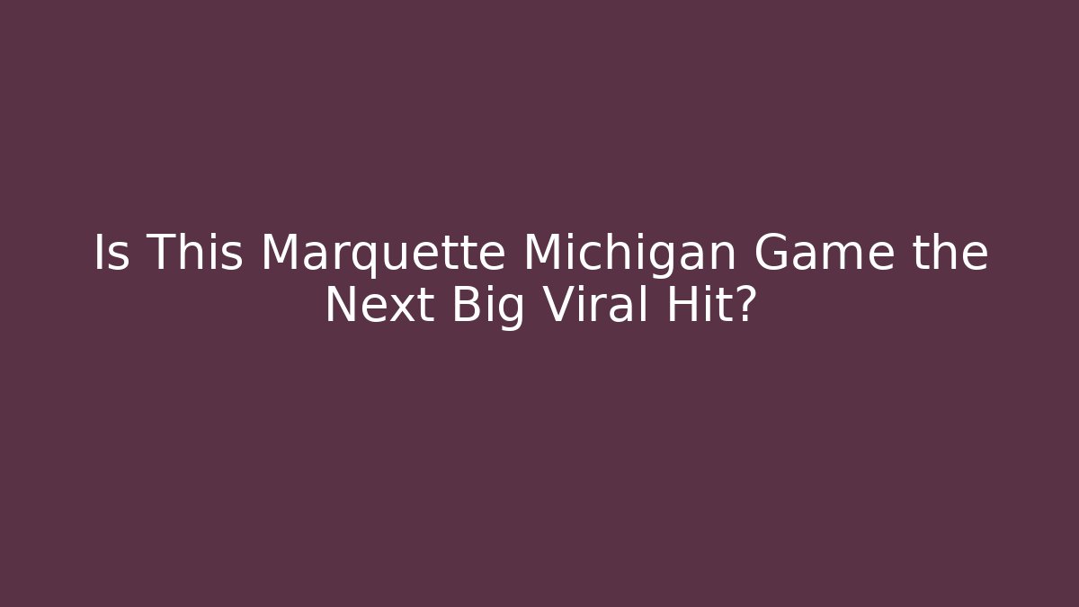 Is This Marquette Michigan Game the Next Big Viral Hit?