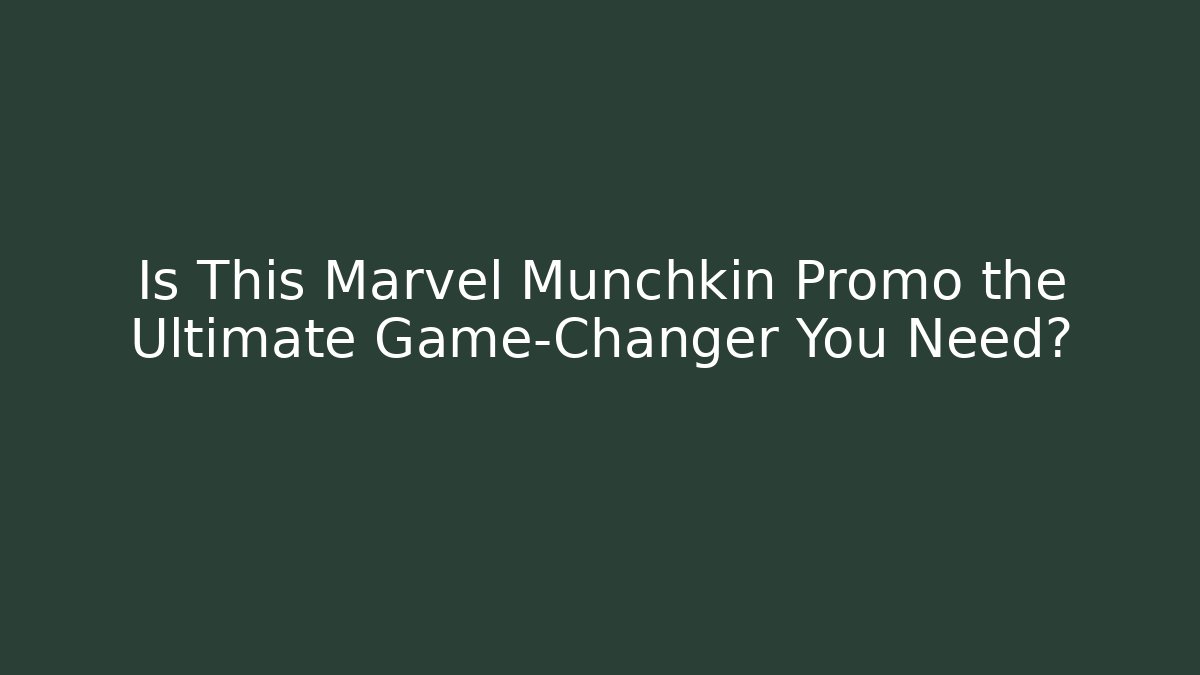 Is This Marvel Munchkin Promo the Ultimate Game-Changer You Need?