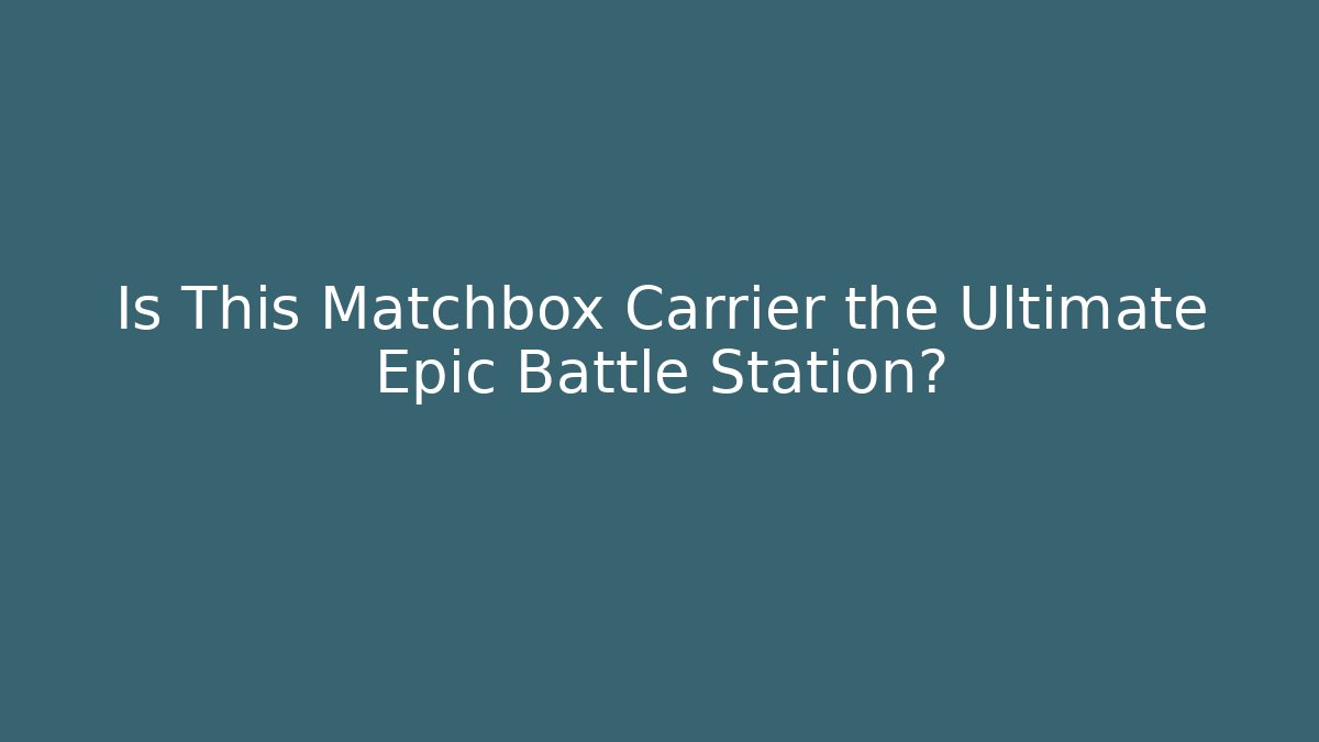 Is This Matchbox Carrier the Ultimate Epic Battle Station?
