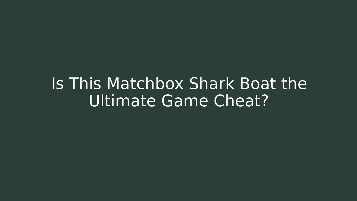 Is This Matchbox Shark Boat the Ultimate Game Cheat? - Critter Realm