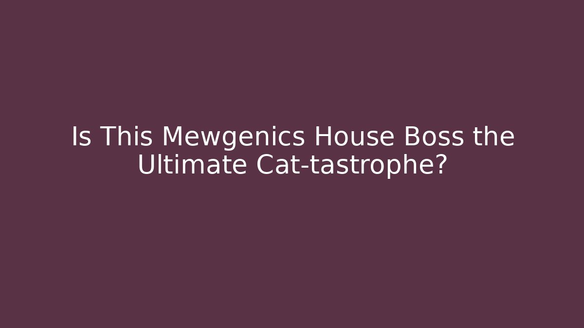 Is This Mewgenics House Boss the Ultimate Cat-tastrophe?