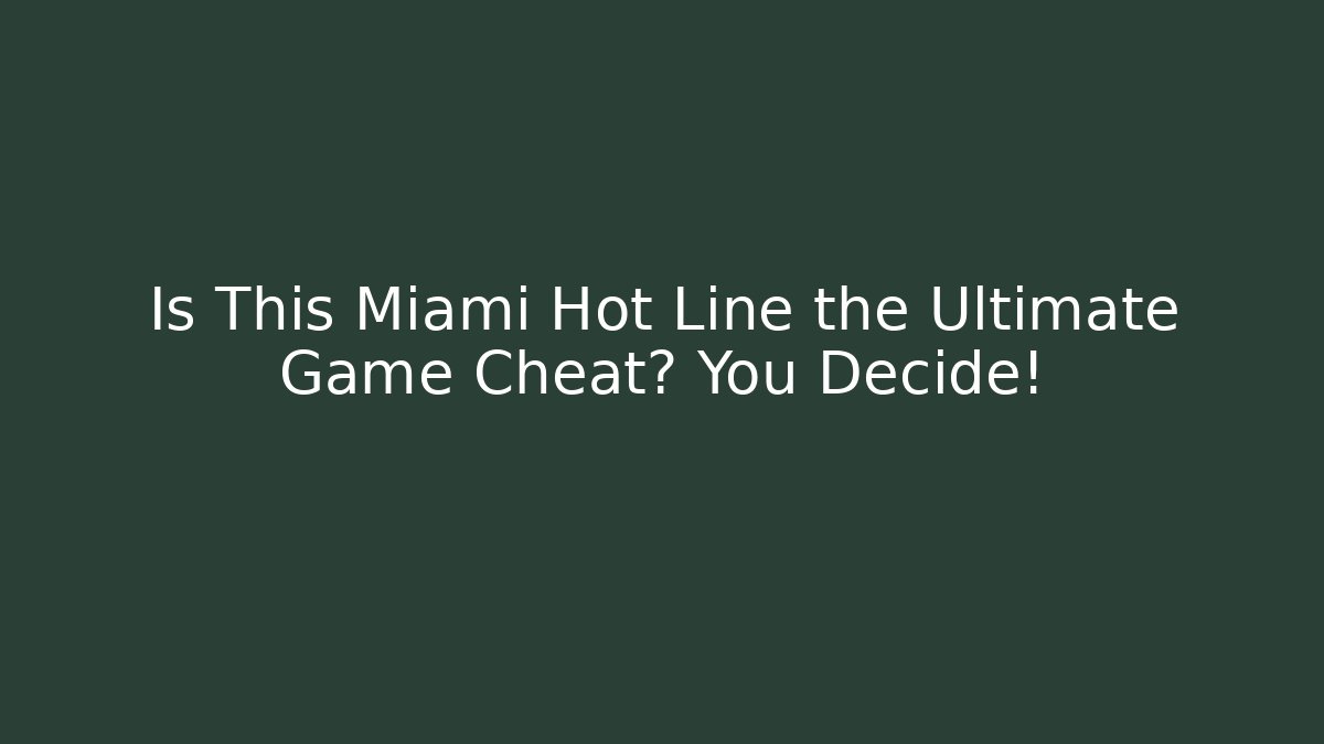 Is This Miami Hot Line the Ultimate Game Cheat? You Decide!