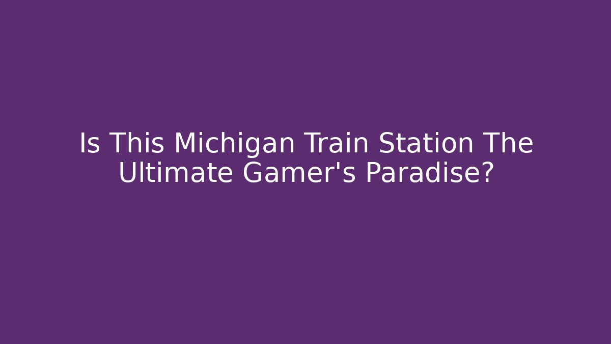 Is This Michigan Train Station The Ultimate Gamer's Paradise?