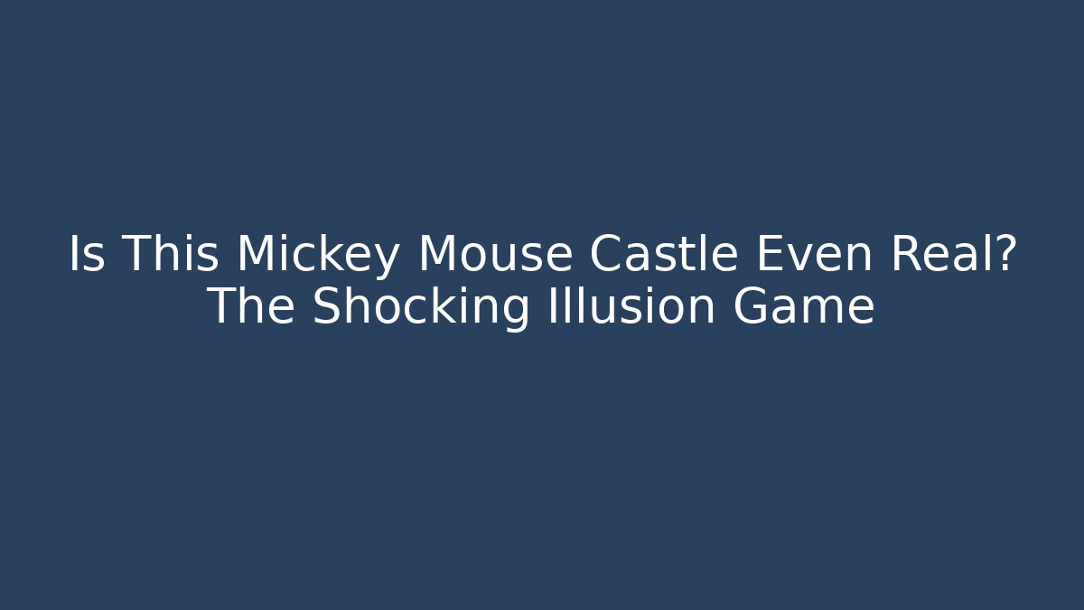 Is This Mickey Mouse Castle Even Real? The Shocking Illusion Game - Critter Realm