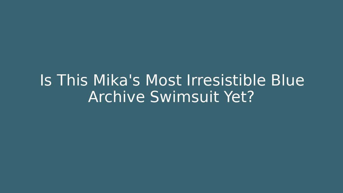 Is This Mika's Most Irresistible Blue Archive Swimsuit Yet? - Critter Realm